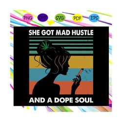 She got mad hustle and a dope soul svg, girl boss, hustle svg, empowered women, womens day svg, dope soul svg, mad hustl