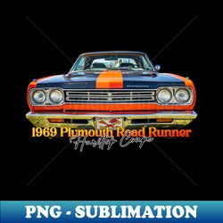 1969 Plymouth  Road Runner Hardtop Coupe - PNG Transparent Sublimation File - Transform Your Sublimation Creations