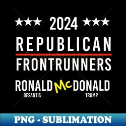 FUNNY QUOTES  2024 REPUBLICAN FRONTRUNNER RONALD MC DONALD - Stylish Sublimation Digital Download - Create with Confidence