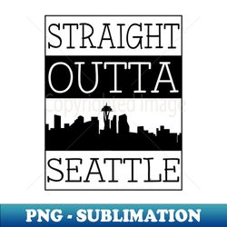 Seattle Skyline Straight Outta Seattle City Fans Souvenir - Decorative Sublimation PNG File - Instantly Transform Your Sublimation Projects