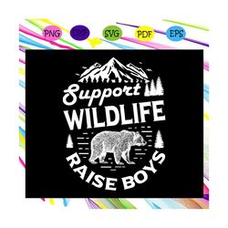 Support wildlife raise boys svg,wildlife svg, wild animal svg, wild life svg, wild life shirt, bears svg, bear cut file,