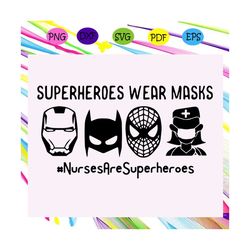 Superheroes wear masks svg, Nurse are superheroes, Superheroes svg, nurses svg, masks svg, face masks svg, nurse life, g