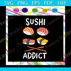 Sushi addict, Sushi Shirt, Sushi Gift, Sushi Lover Shirt, Funny Sushi, gift for sushi lover,trending svg Files For Silho