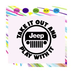 Take it out and play with it, jeep life, jeep shirt, jeep lover, gift for family, jeep svg, jeep family, black jeep, fun