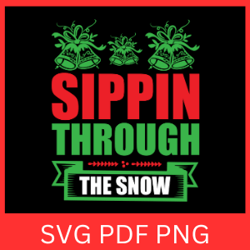 Sippin Through The Snow Svg,  Funny Christmas Quote SVG, Christmas Saying Quote, Snow Svg, Merry Christmas Svg