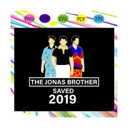 The jonas brother saved 2019, cool brothers birthday, nick jonas, joe jonas, kevin jonas, jonas, jonas svg, the jonas br