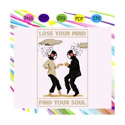 Lose your mind find your soul svg, lose your mind svg, find your soul svg, soul svg, dancing svg, music svg, ready to ha