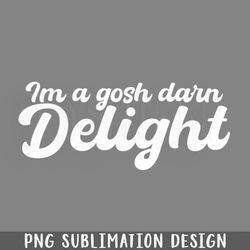 I am a gosh darn delight PNG Download