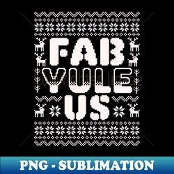 Fab-Yule-Us Fabulous Yule Funny Ugly Christmas Sweater - High-Quality PNG Sublimation Download - Defying the Norms