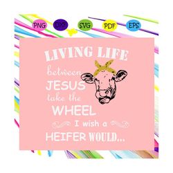 Living life, jesus svg, christian svg, jesus lover, jesus cross, heifer svg, heifer gift,trending svg For Silhouette, Fi