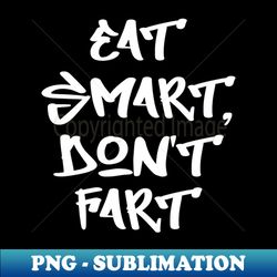 Eat smart dont fart - Decorative Sublimation PNG File - Bring Your Designs to Life