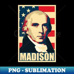 President James Madison - Trendy Sublimation Digital Download - Fashionable and Fearless