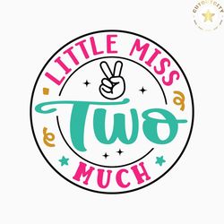 Little Miss Two Much SVG, 2nd Birthday SVG, 2 Birthday Girl Shirt SVG, Second Birthday Gift Svg, Birthday Saying