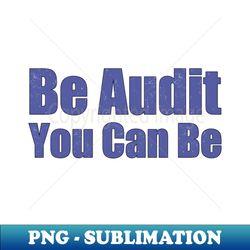 be audit you can be - professional sublimation digital download - vibrant and eye-catching typography