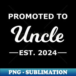 Promoted To Uncle Est 2024 - Decorative Sublimation PNG File - Vibrant and Eye-Catching Typography