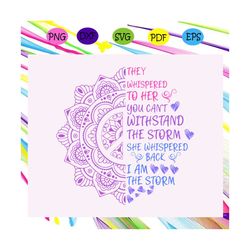 They whispered to her you can't withstand the storm, trending svg For Silhouette, Files For Cricut, SVG, DXF, EPS, PNG I