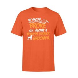 My Broom Broke So I Became Boston Terrier Groomer Halloween Costume Shirt Gift &8211 Standard T-shirt