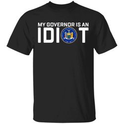My Governor Is An Idiot New York Shirts