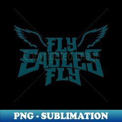 Fly Eagles Fly - Decorative Sublimation PNG File - Unleash Your Creativity