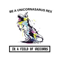Be A Unicornasarus Rex, Trending Svg, Trending Now, Trending, Unicornasaurus Rex Svg, Dinosaur Svg, Funny Dinosaur, Unic