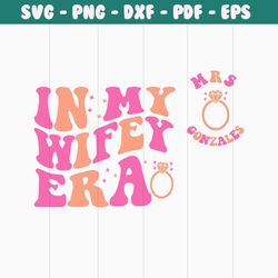 Personelized In My Wifey Era Svg,Png,Wifey Era Png,Wife Shirt Svg,Gift for Wife,Funny Wife Shirt Png Svg