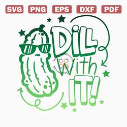 Dill with it! svg funny Pickle cute Kids funny baby quote print iron on cut file silhouette cricut studio download vecto