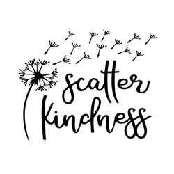 Scatter Kindness svg, Dandelion svg, Trending, Best Saying, Best Saying Svg, Inspirational Quotes, Motivational Quotes,