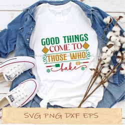 Good things come to those who bake svg, png cricut, file sublimation, instantdownload