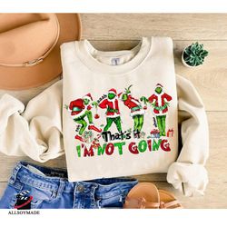 That's It I'm Not Going Sweatshirt, Disney Fny Grnchmas Crewneck, Cute Christmas, Grin Sweatshirt, Christmas Gift Idea,