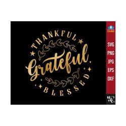 Thankful Grateful Blessed SVG, Thanksgiving Shirt Svg, Thankful Pumpkin, Funny Turkey Day Svg Files for Cricut, digital file