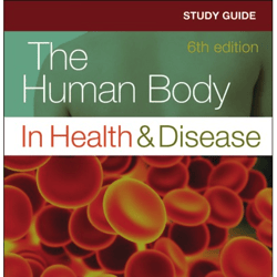 Study Guide for The Human Body in Health & Disease 6th Edition
