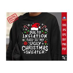 Due to Inflation this is my ugly Christmas sweater svg Funny Christmas Matching shirt png sublimation, SVG cut files for Cricut & Silhouette
