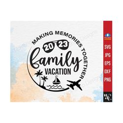 Family Vacation 2023, Trip SVG, Making memories together, Summer Family Vacation, Family trip SVG for Cricut, Airplane mode svg