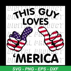 This Guy Loves Merica, Independence Day Svg, 4th Of July, Patriotic Svg, America Flag, Usa Lover, Usa Cricut, Independen