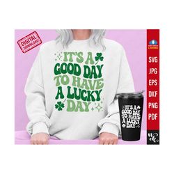 It's a Good Day to Have a Lucky Day svg, St. Patricks Day Shirt svg, Retro Groovy St. Pattys Shirt, Lucky Clover svg for Cricut