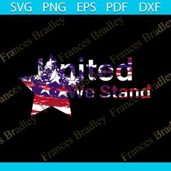 United We Stand, Independence Day Svg, 4th Of July, July 4th Svg, Patriotic Svg, America Flag, Usa Lover, Usa Cricut, In