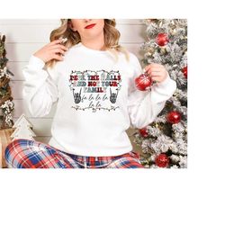 Christmas Shirt, Deck The Halls And Not Your Family Sweatshirt, Funny Christmas Sweatshirt, Christmas Sweatshirt, Christ