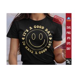 It's A Good Day To Have A Good Day SVG, Trendy shirt png, Happy face Svg, Inspirational Svg, Self gift Svg, Sublimation, svg for cricut.
