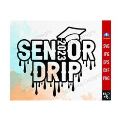 Senior Drip Class Of 2023 SVG, grad 2023 svg, Graduation svg, high school svg, Sublimation PNG, Group Shirts svg - Instant Digital Download