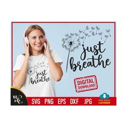 Just Breathe svg, Just Breathe Dandelion Svg, Inspirational Quotes Svg, Mommy Quotes Svg, svg files for cricut, digital download.
