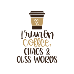 I Run On Coffee, Chaos and Cuss Words Svg, Starbucks Coffee Cups Svg, Starbucks Svg, Starbucks logo svg, Starbucks Wrap