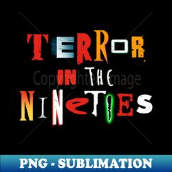 Terror in the 90s - Artistic Sublimation Digital File - Bring Your Designs to Life