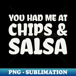 You Had Me At Chips and Salsa - Elegant Sublimation PNG Download - Spice Up Your Sublimation Projects