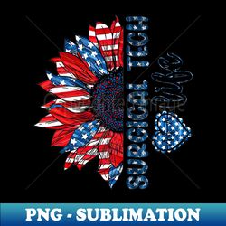 Surgical Tech Life American Flag Sunflower Independence Day - Decorative Sublimation PNG File - Transform Your Sublimation Creations