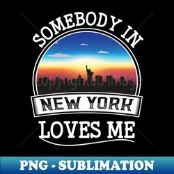 Somebody In NEW YORK Loves Me Retro Skyline City Fans Souvenir - Vintage Sublimation PNG Download - Instantly Transform Your Sublimation Projects