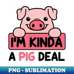 Im Kinda A Pig Deal Funny Pig Puns - Retro PNG Sublimation Digital Download - Add a Festive Touch to Every Day