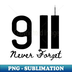 911 Never Forget - PNG Transparent Digital Download File for Sublimation - Unleash Your Inner Rebellion
