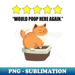 cat litter box five stars would poop here again funny - premium sublimation digital download - perfect for sublimation mastery