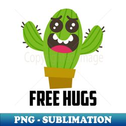 Free Hugs Prickly Cactus - PNG Transparent Sublimation Design - Perfect for Personalization