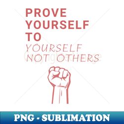 Prove yourself - Elegant Sublimation PNG Download - Boost Your Success with this Inspirational PNG Download